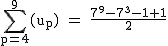 2$\rm~\displaystyle\sum_{p=4}^9(u_p)~=~\frac{7^9-7^3-1+1}{2}